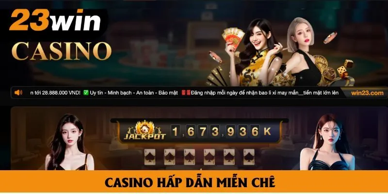 Casino hấp dẫn miễn chê